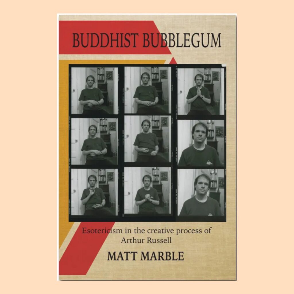 Matt Marble – Buddhist Bubblegum: Esotericism In The Creative Process of Arthur Russell BOOK product image