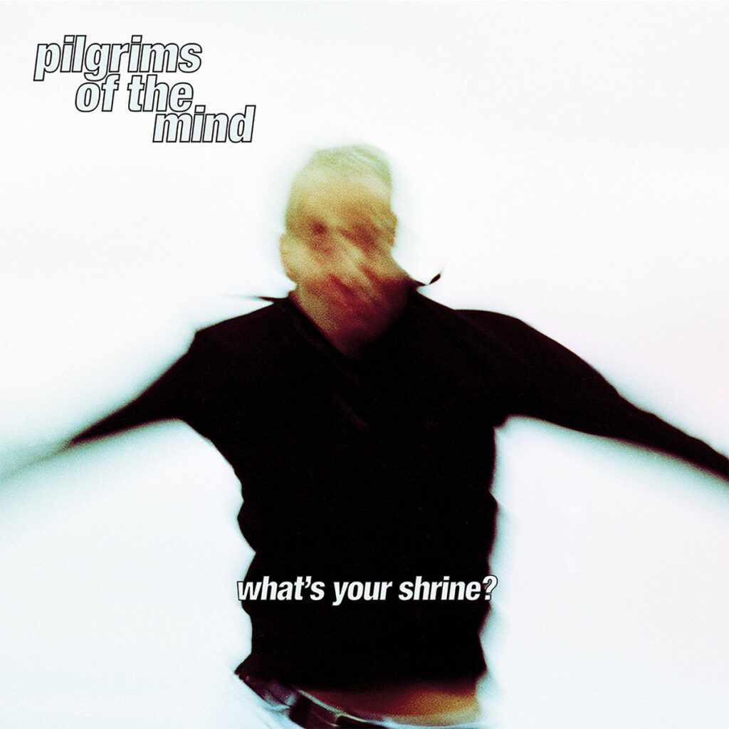 Pilgrims of the Mind – What’s Your Shrine? album cover