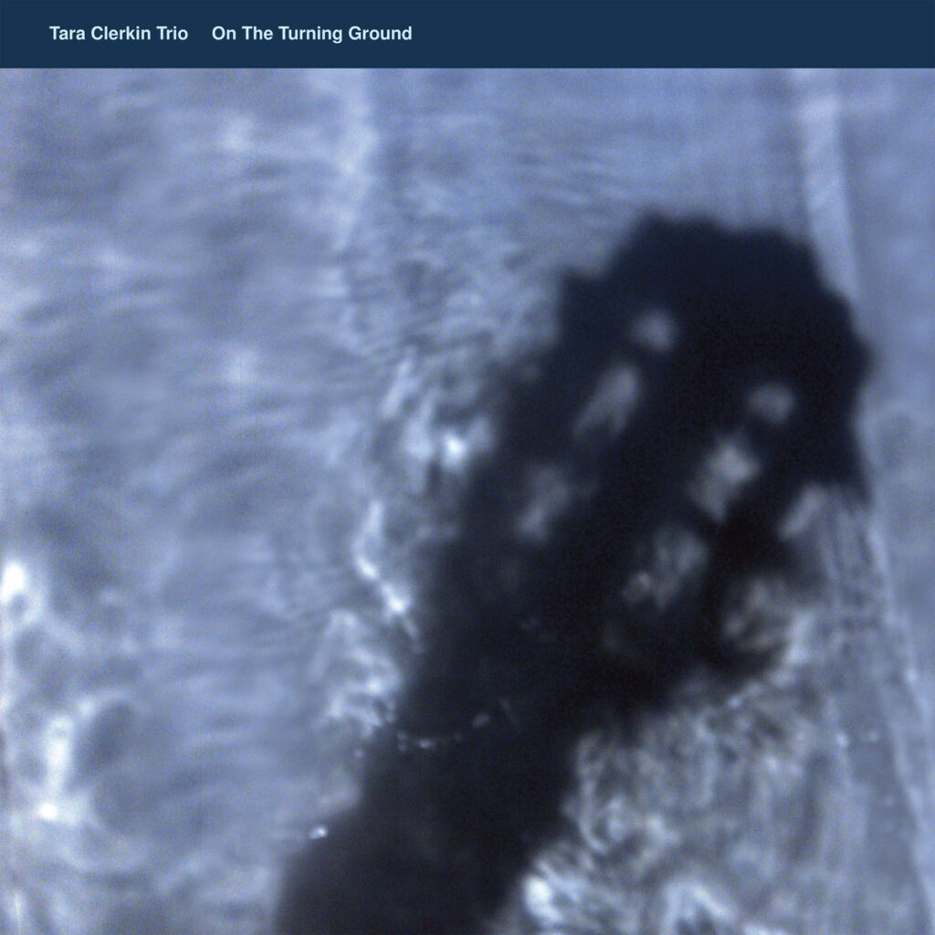 Tara Clerkin Trio – On The Turning Ground album cover